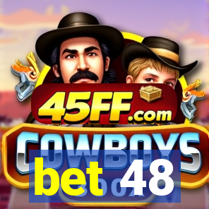 bet 48